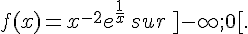 f(x)=x^{-2}e^{\frac{1}{x}}\,sur\,]-\infty;0[.