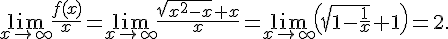 \lim_{x\to \infty} \frac{f(x)}{x} = \lim_{x\to \infty} \frac{\sqrt{x^2-x}+x}{x} = \lim_{x\to \infty} (\sqrt{1-\frac{1}{x}} + 1) = 2.
