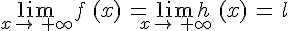 \lim_{x\to\,+\infty}f\,(x)\,=\lim_{x\to\,+\infty}h\,(x)\,=\,l