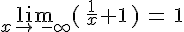 \lim_{x\to\,-\infty}\,(\,\frac{1}{x}+1\,\,)\,=\,1