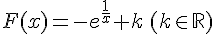 F(x)=-e^{\frac{1}{x}}+k\,(k\in\mathbb{R})