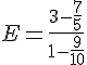 E=\frac{3-\frac{7}{5}}{1-\frac{9}{10}}