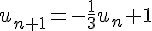 u_{n+1}=-\frac{1}{3}u_n+1