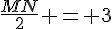 \frac{MN}{2} = 3