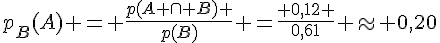 p_B(A) = \frac{p(A \cap B) }{p(B)} =\frac{ 0,12 }{0,61} \approx 0,20