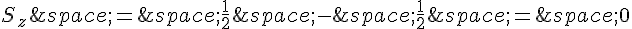 S_z\,=\,\frac{1}{2}\,-\,\frac{1}{2}\,=\,0