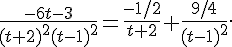 \frac{-6t-3}{(t+2)^2(t-1)^2} = \frac{-1/2}{t+2}+\frac{9/4}{(t-1)^2}.