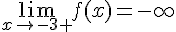  \lim_{x\to -3+} f(x)=-\infty 