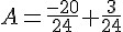 A=\frac{-20}{24}+\frac{3}{24}