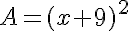 A=(x+9)^2