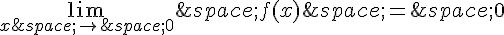 \lim_{x\,\to\,0}\,f(x)\,=\,0