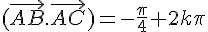  (\vec{AB}.\vec{AC})=-\frac{\pi}{4}+2k\pi