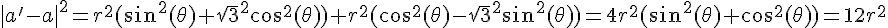 |a'-a|^2=r^2(\sin^2(\theta)+\sqrt{3}^2\cos^2(\theta))+r^2(cos^2(\theta)-\sqrt{3}^2sin^2(\theta))=4r^2(\sin^2(\theta)+\cos^2(\theta))=12r^2