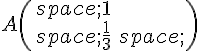 A\begin{pmatrix}\,1\,\frac{1}{3}\,\end{pmatrix}