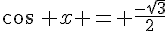 cos\, x = \frac{-\sqrt{3}}{2}