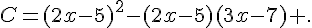 C=(2x-5)^2-(2x-5)(3x-7) .