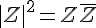 \,|Z\,|^2=Z\overline{Z}