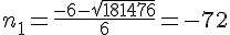 n_1=\frac{-6-\sqrt{181476}}{6}=-72