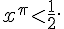 x^{\pi}lt;\frac{1}{2}.