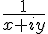 \frac{1}{x+iy}