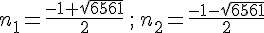 n_1=\frac{-1+\sqrt{6561}}{2}\,;\,n_2=\frac{-1-\sqrt{6561}}{2}