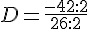 D=\frac{-42:2}{26:2}