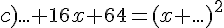 c)...+16x+64=(x+...)^2