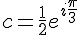 c=\frac{1}{2}e^{i\frac{\pi}{3}}