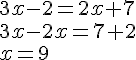 3x - 2 = 2x + 7 \3x-2x=7+2\x=9