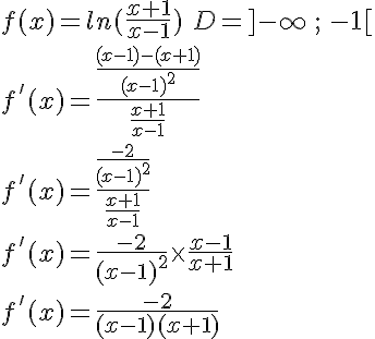  f(x)=ln(\frac{x+1}{x-1})\,\,D=]-\infty\,;\,-1[ \\ \\ f'(x)=\frac{\frac{(x-1)-(x+1)}{(x-1)^2}}{\frac{x+1}{x-1}}\\ \\ f'(x)=\frac{\frac{-2}{(x-1)^2}}{\frac{x+1}{x-1}}\\ \\ f'(x)=\frac{-2}{(x-1)^2}\times  {\frac{x-1}{x+1}}\\ \\ f'(x)=\frac{-2}{(x-1)(x+1)} 