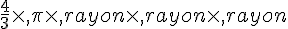 \frac{4}{3}\times  ,\pi\times  ,rayon\times  ,rayon\times  ,rayon