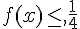 f(x)\leq\,\,,\frac{1}{4}