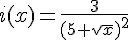  i(x)=\frac{3}{(5+\sqrt{x})^2}
