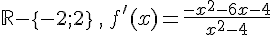 \mathbb{R}-\{-2;2\}\,,\,f'(x)=\frac{-x^2-6x-4}{x^2-4}
