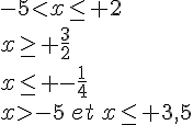 -5lt;x\leq\, 2\\x\geq\, \frac{3}{2}\\x\leq\, -\frac{1}{4}\\xgt;-5\,et\,x\leq\, 3,5