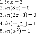 1.\,lnx=3\2.\,ln(3x)=0\3.\,ln(2x-1)=3\4.\,ln ( \frac{1}{x-1} )=1\5.\,ln(x^2)=4