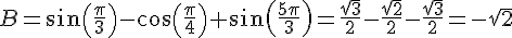 B=sin(\frac{\pi}{3})-cos(\frac{\pi}{4})+sin(\frac{5\pi}{3})=\frac{\sqrt{3}}{2}-\frac{\sqrt{2}}{2}-\frac{\sqrt{3}}{2}=-\sqrt{2}
