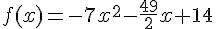 f(x)=-7x^2-\frac{49}{2}x+14
