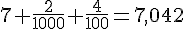 7+\frac{2}{1000}+\frac{4}{100}=7,042