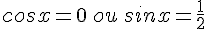 cosx=0\,ou\,sinx=\frac{1}{2}