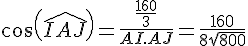 cos(\widehat{IAJ})=\frac{\frac{160}{3}}{AI.AJ}=\frac{160}{8\sqrt{800}}