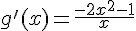 g'(x)=\frac{-2x^2-1}{x}