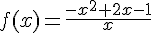  f(x)=\frac{-x^2+2x-1}{x}