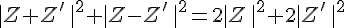 ,|Z+Z\,#039;\,\,|^2+\,|Z-Z\,#039;\,\,|^2=2,|Z\,,|^2+2\,|Z\,#039;\,\,|^2