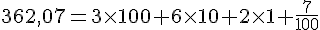 362,07=3\times   100+6\times   10+2\times   1+\frac{7}{100}