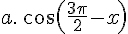 a.\,cos(\frac{3\pi}{2}-x)