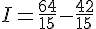 I=\frac{64}{15}-\frac{42}{15}