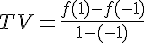 TV = \frac{f(1) - f(-1)}{1 - (-1)}