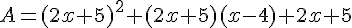 A=(2x+5)^2+(2x+5)(x-4)+2x+5