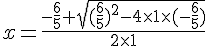 x = \frac{-\frac{6}{5} + \sqrt{(\frac{6}{5})^2- 4\times   1 \times   (-\frac{6}{5})} }{2\times   1}